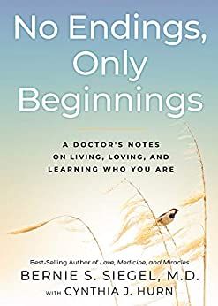 No Endings, Only Beginnings: A Doctor's Notes on Living, Loving, and Learning Who You Are